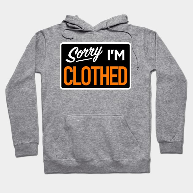 Sorry I'm Clothed Hoodie by tommartinart